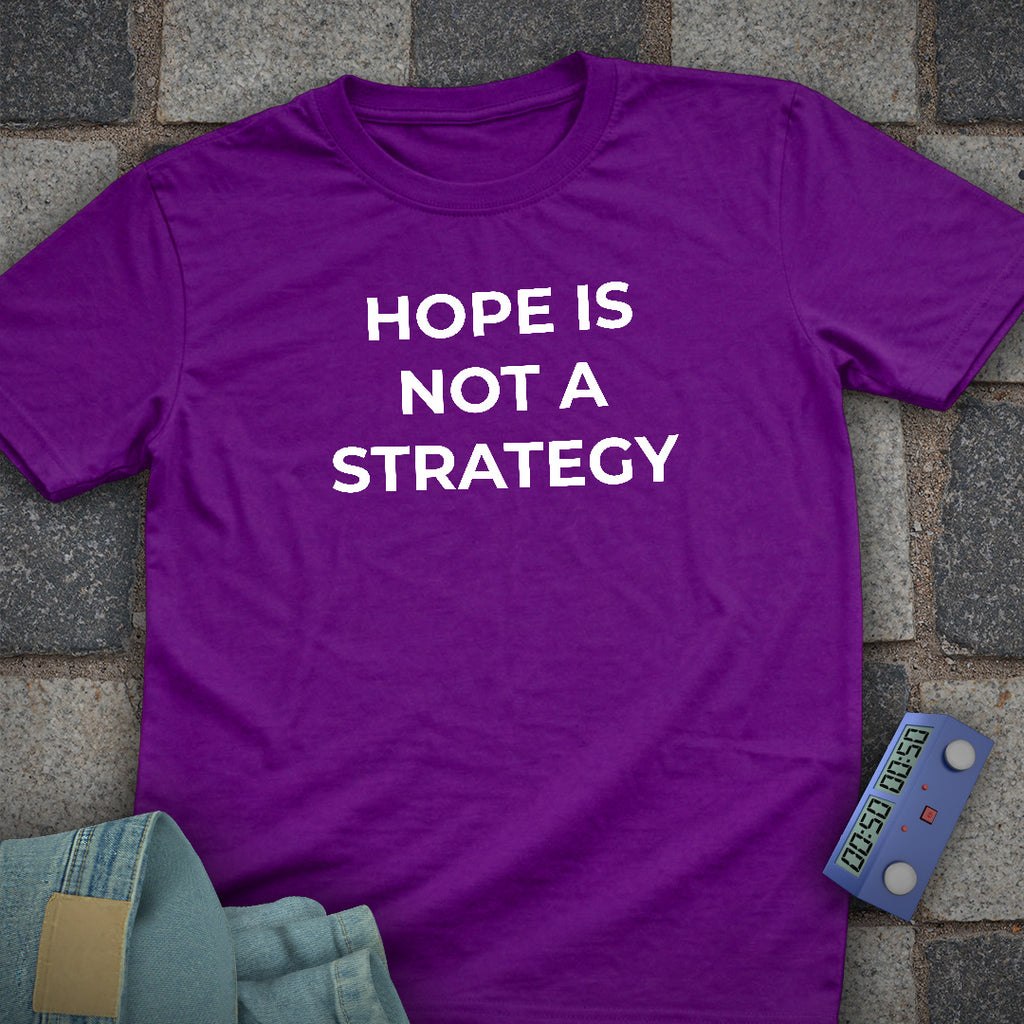 Hope Is Not A Strategy T-Shirt