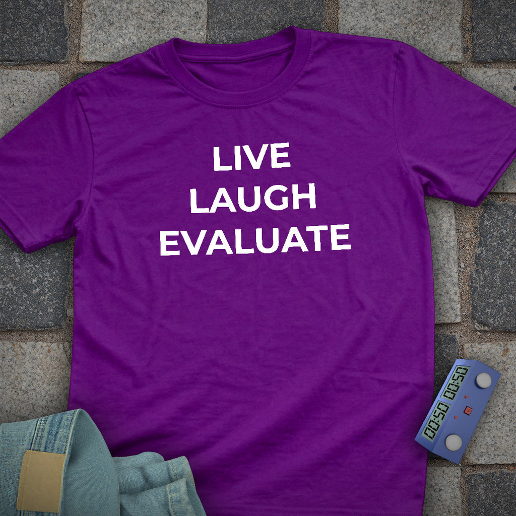 Live Laugh Evaluate T-Shirt