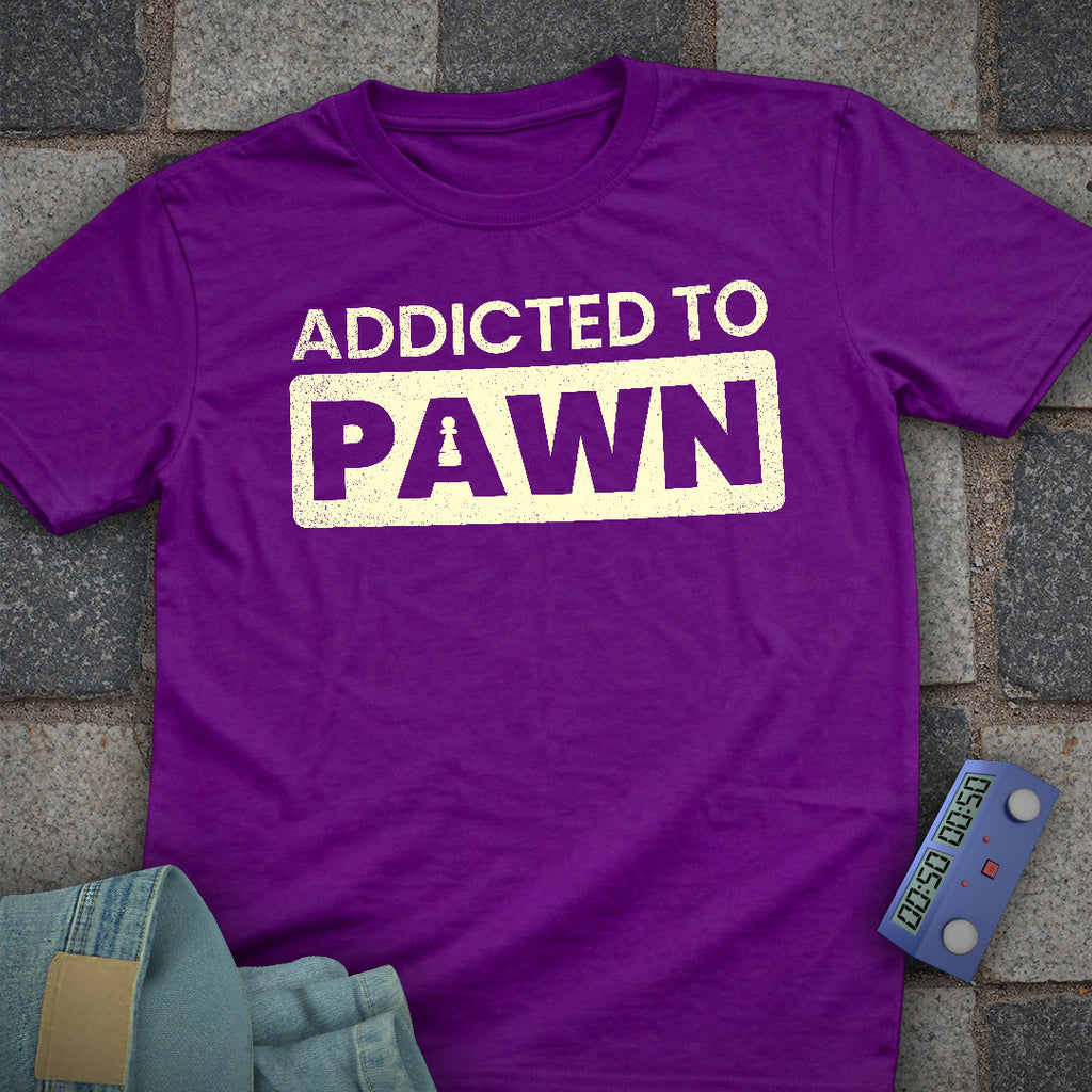 Addicted to Pawn T-Shirt
