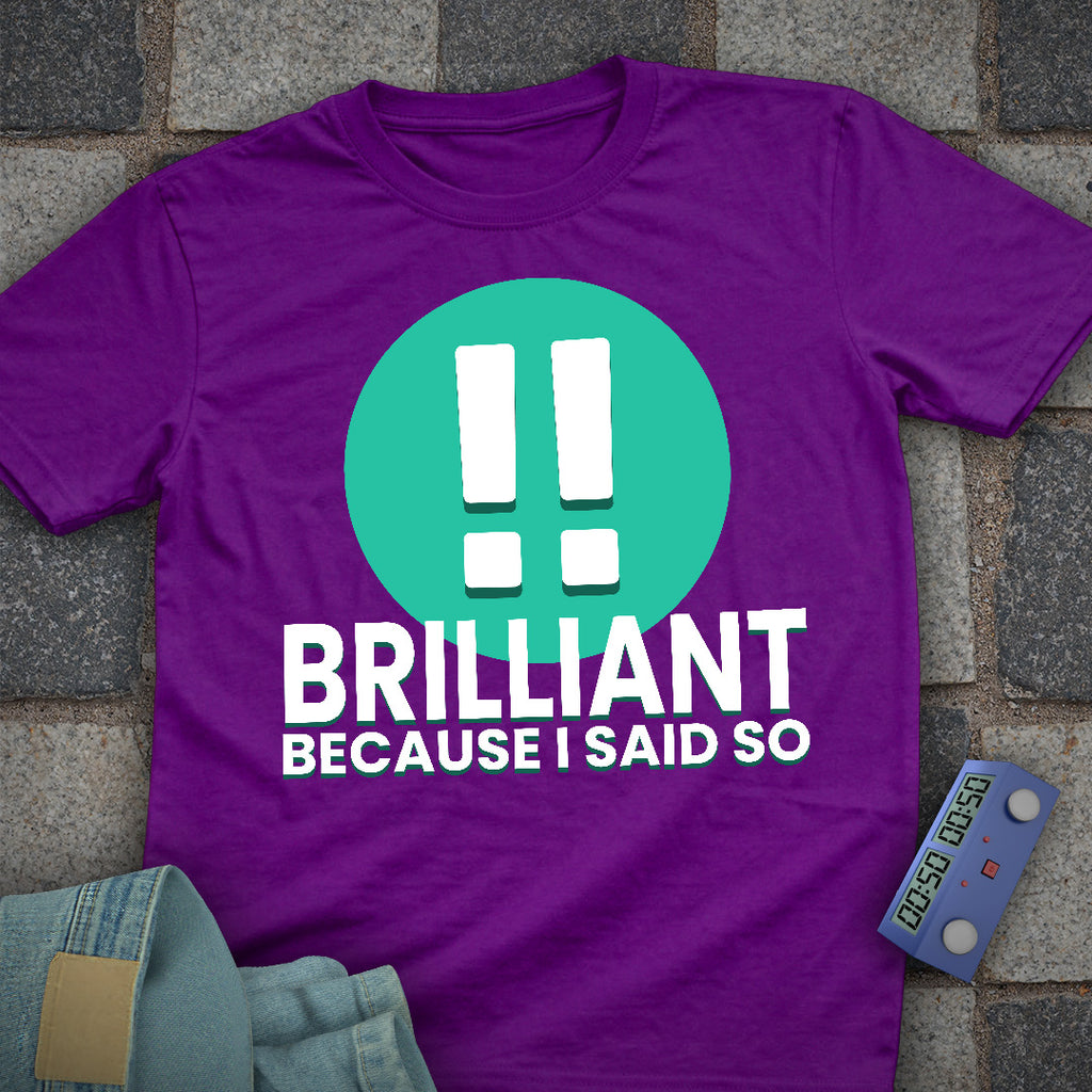 Brilliant! Said So T-Shirt