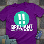 Brilliant! Said So T-Shirt