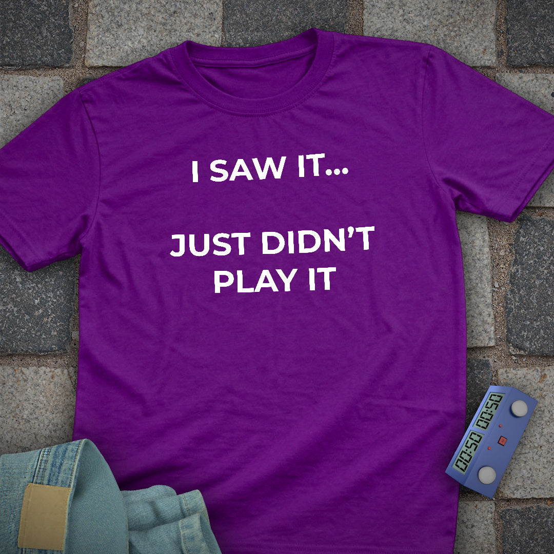 I Just Didnt Play it T-Shirt