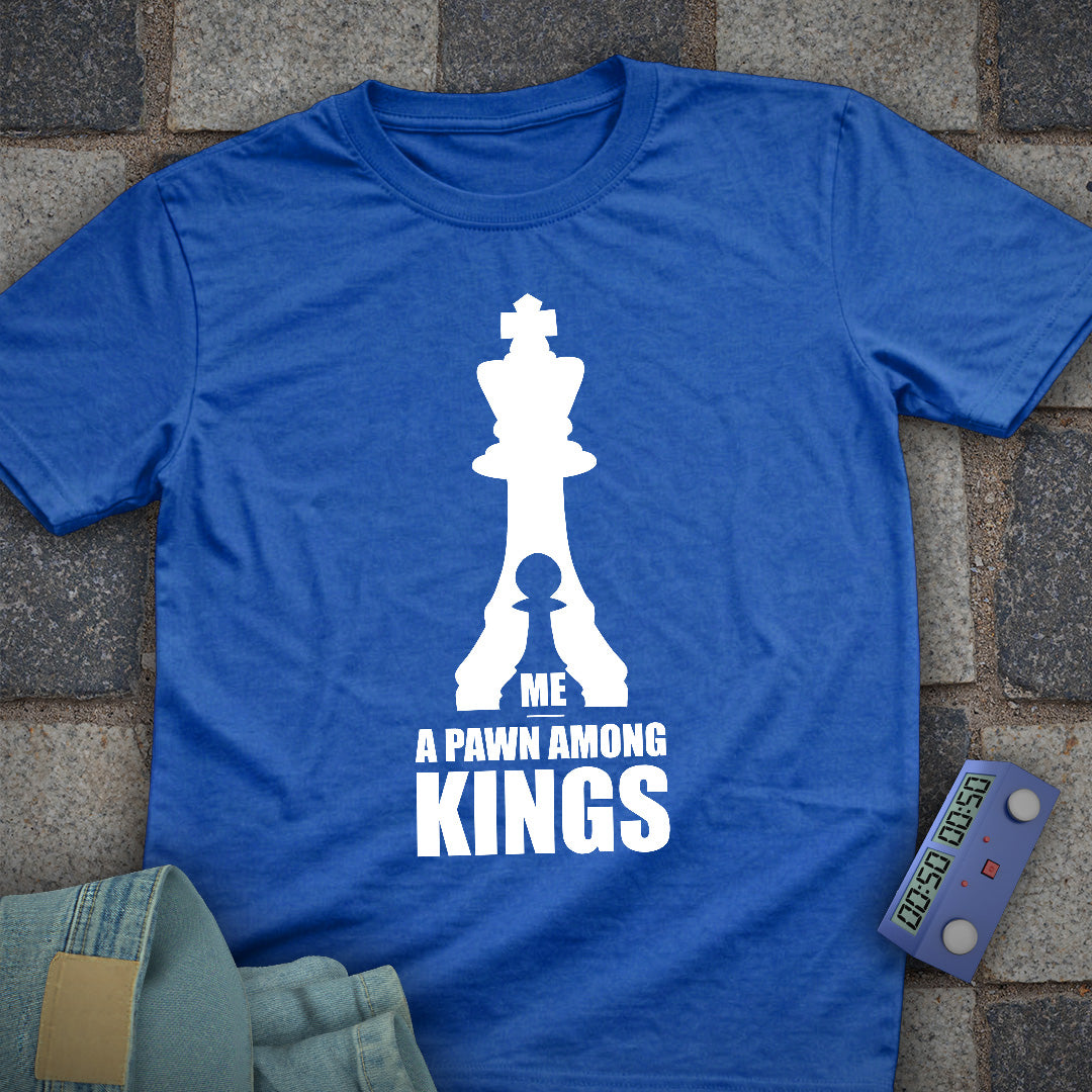 A Pawn Among Kings T-Shirt