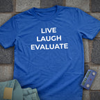 Live Laugh Evaluate T-Shirt