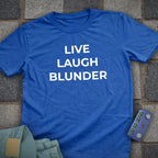 Live Laugh Blunder T-Shirt