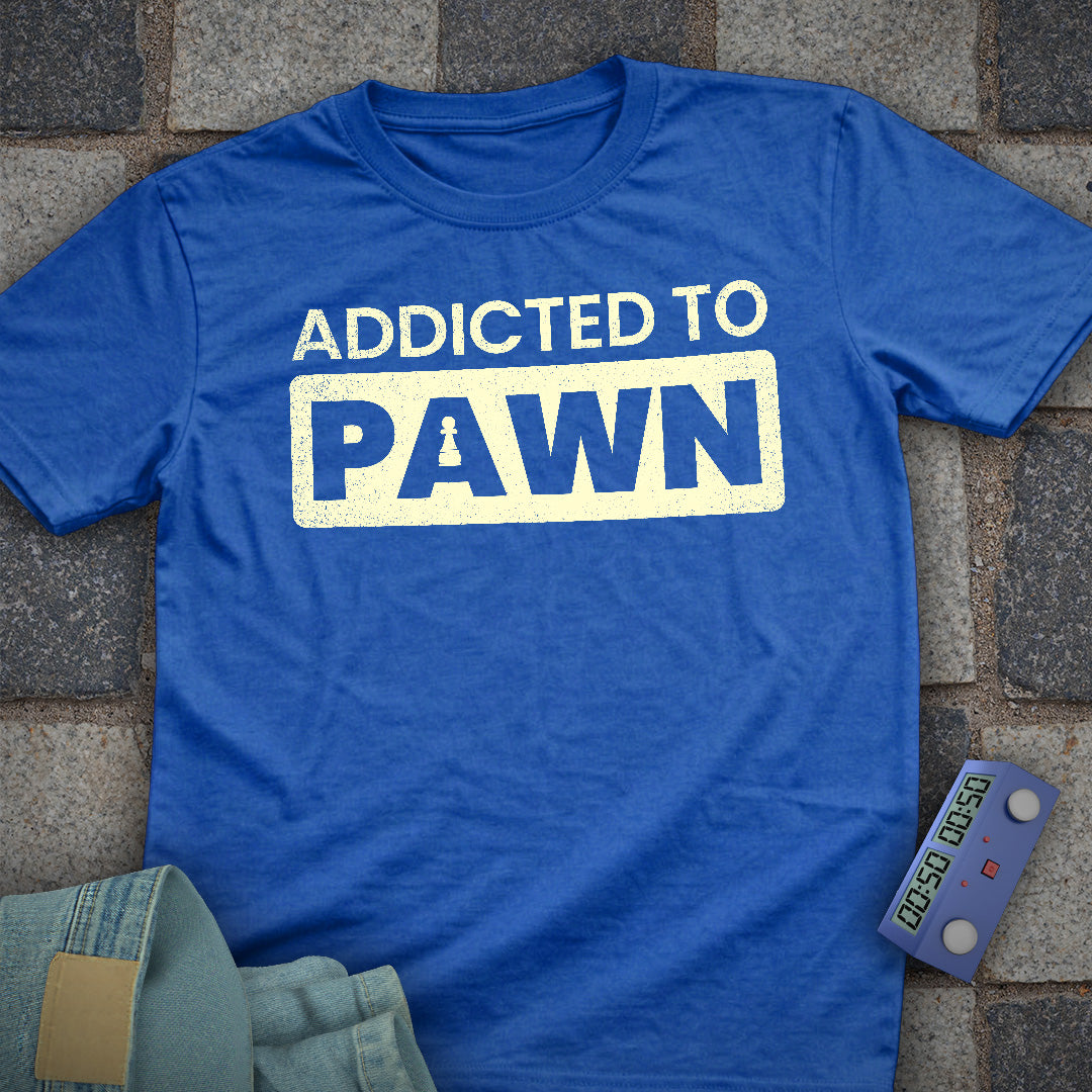 Addicted to Pawn T-Shirt