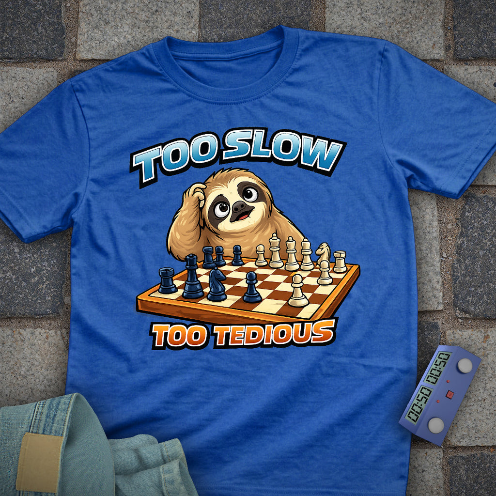 Too Slow, too Tedious Chess T-Shirt