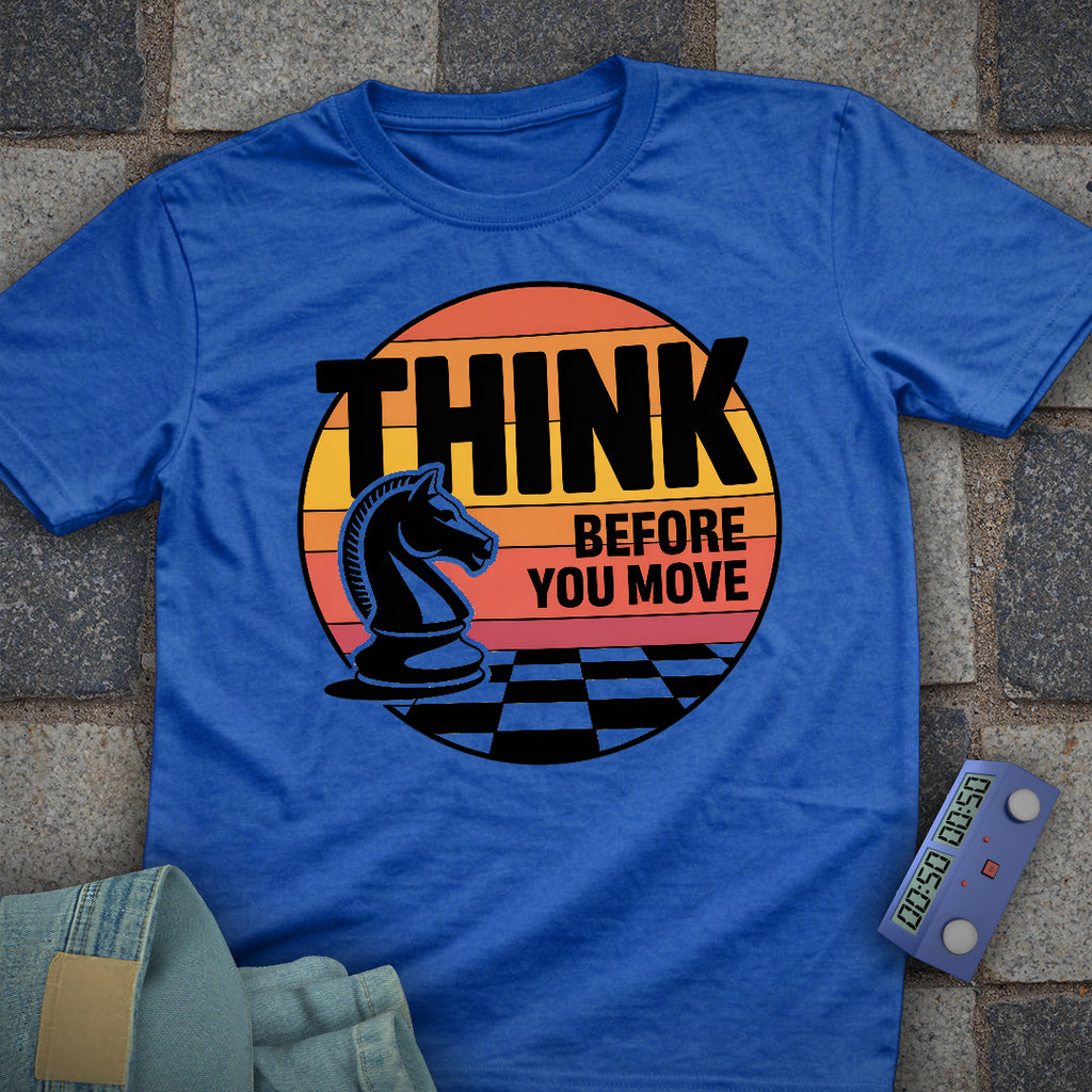 Think Before You Move T-Shirt