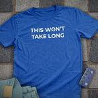 This Wont take Long T-Shirt