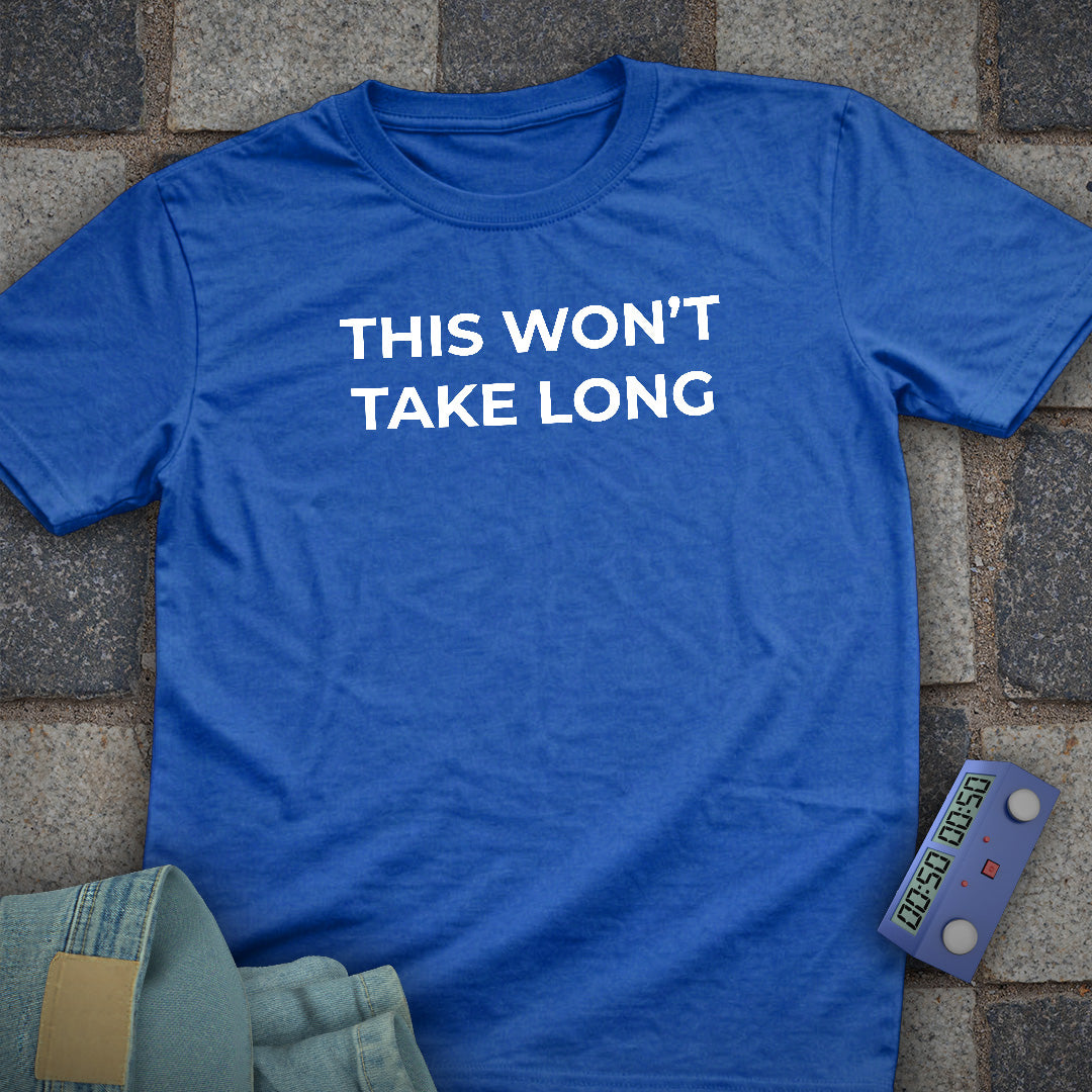 This Wont take Long T-Shirt