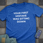 Your First Mistake T-Shirt