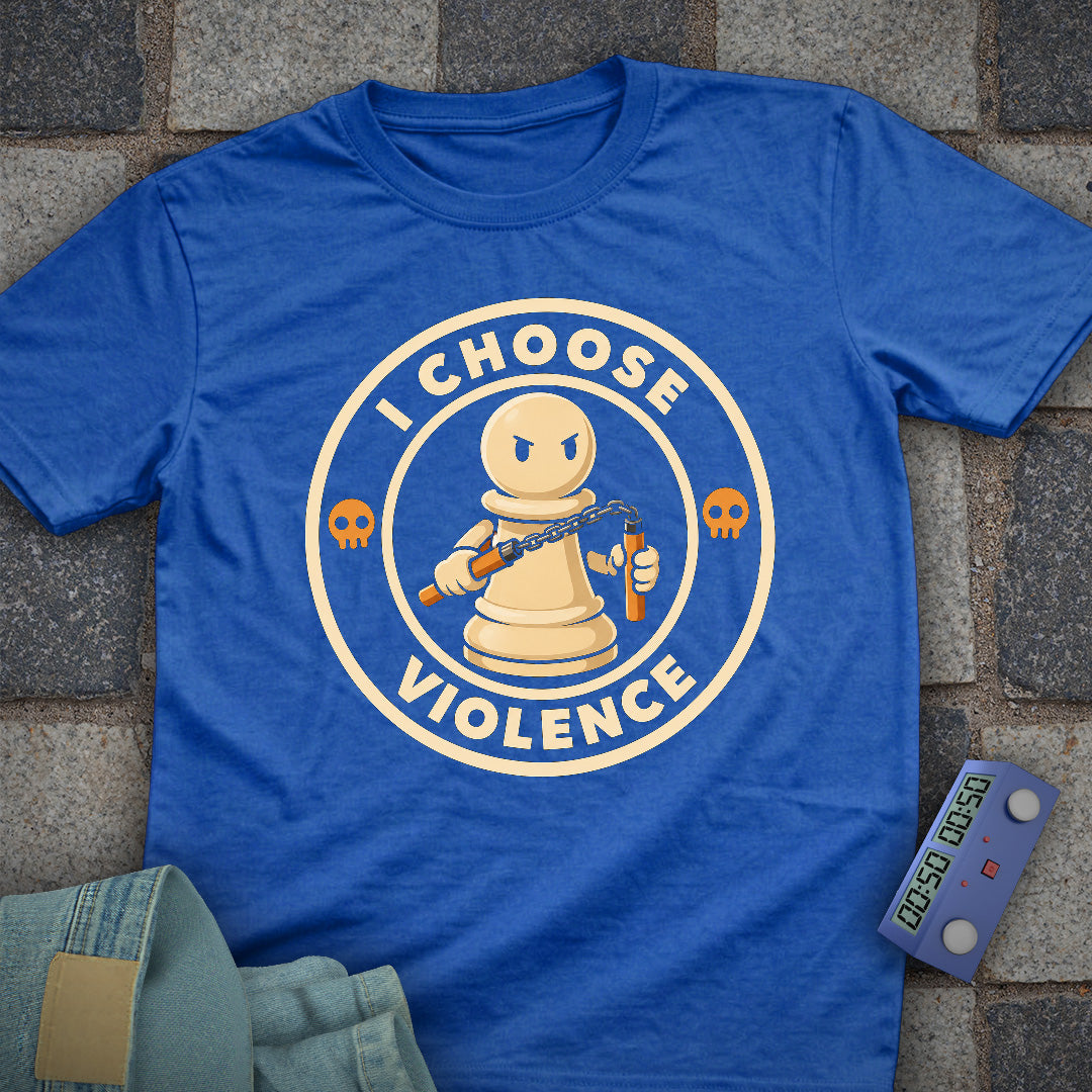 I Choose Violence Pawn T-Shirt