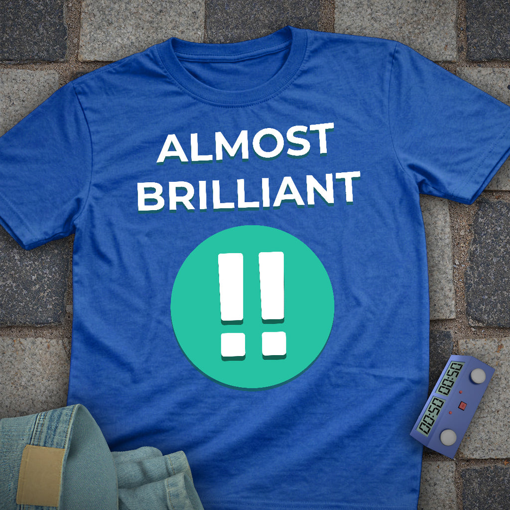 Almost Brilliant T-Shirt