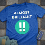 Almost Brilliant T-Shirt