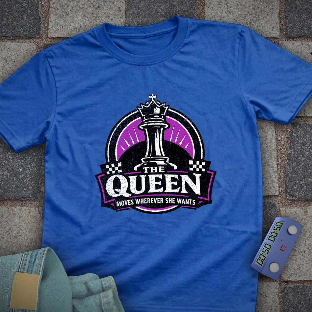 Queen Moves Where Ever T-Shirt