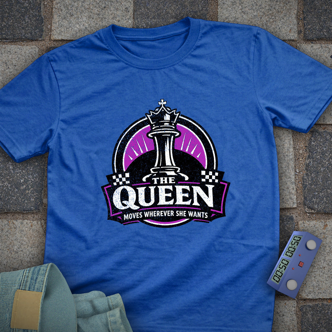 Queen Moves Where Ever T-Shirt