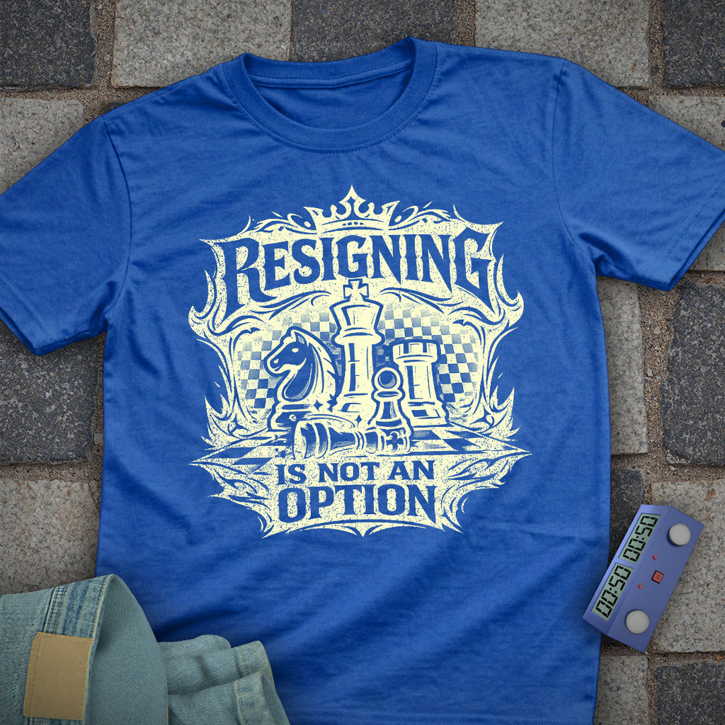 Resigning not an Option T-Shirt