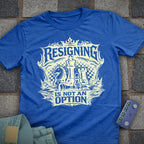 Resigning not an Option T-Shirt