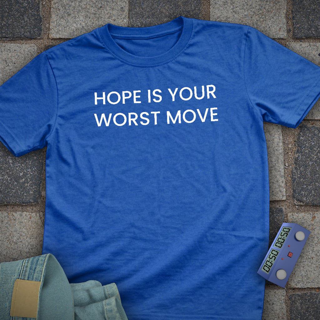 Hope is your Worst Move T-Shirt