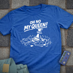 Oh No My Queen T-Shirt