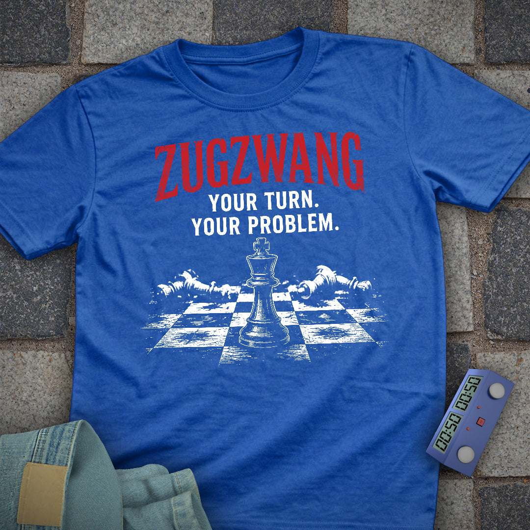 Zugzwang Your Problem T-Shirt