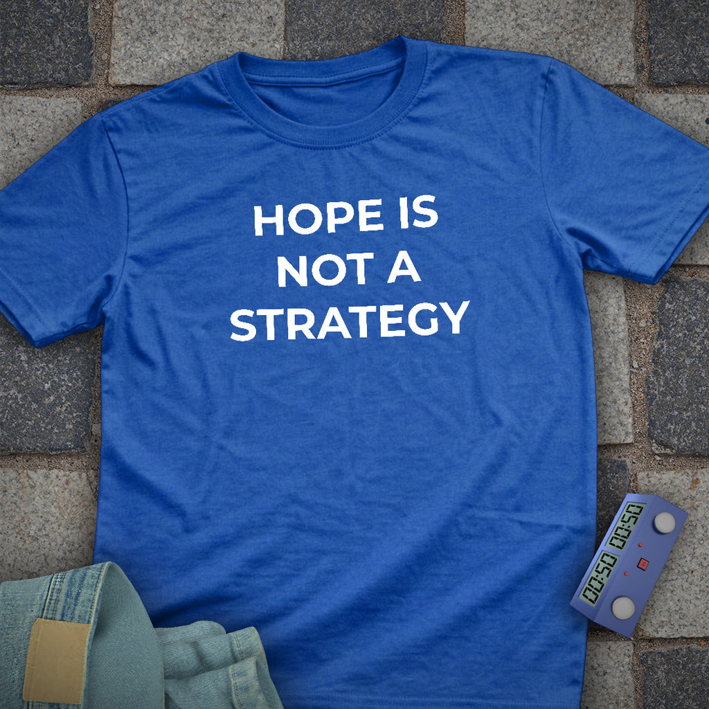 Hope Is Not A Strategy T-Shirt