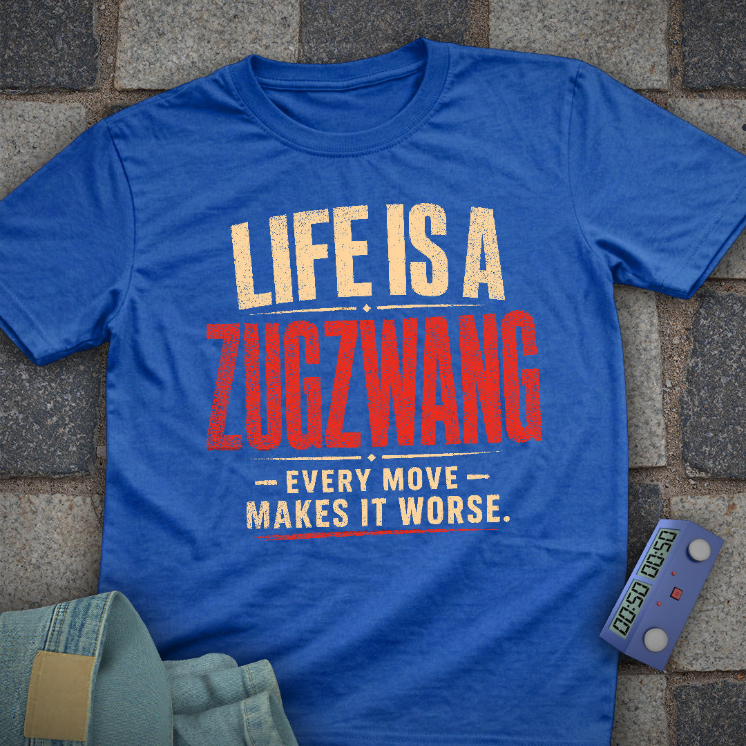 Life is a Zugzwang T-Shirt