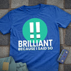 Brilliant! Said So T-Shirt