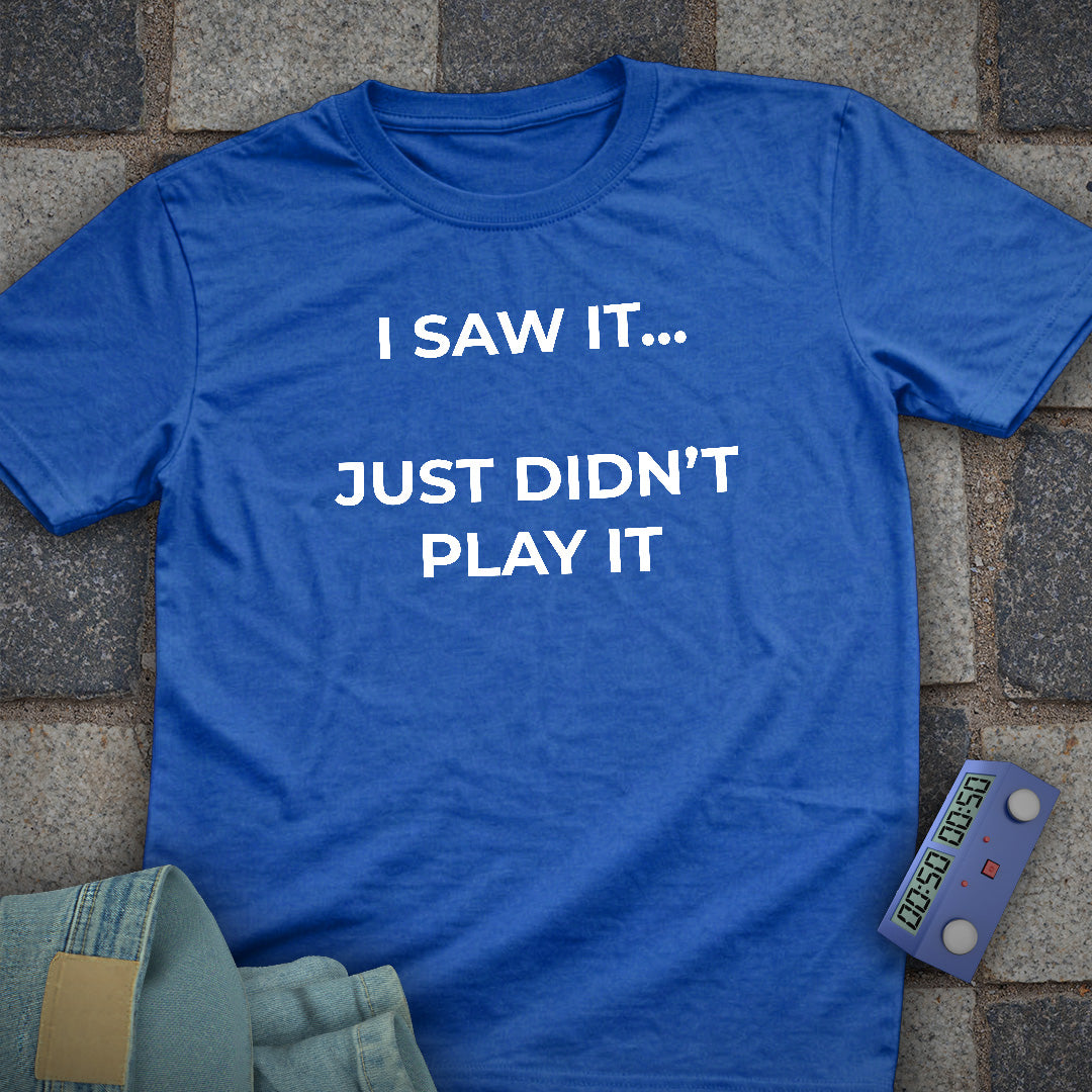 I Just Didnt Play it T-Shirt
