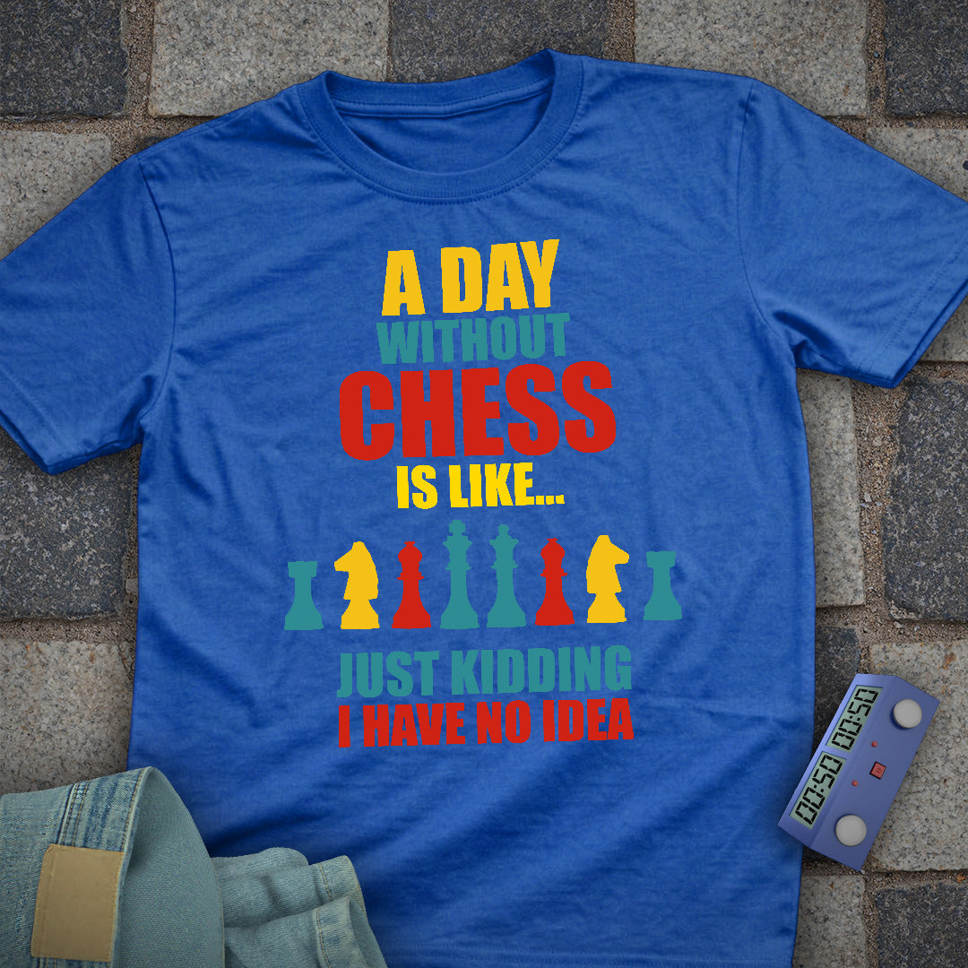A Day Without Chess T-Shirt