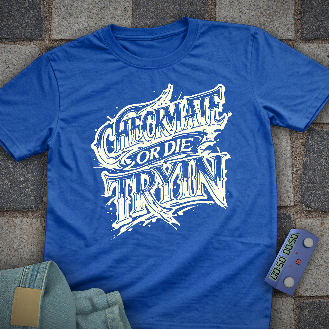 Checkmate or Die Tryin' T-Shirt
