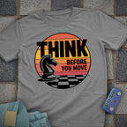 Think Before You Move T-Shirt