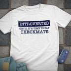 Introverted Until Checkmate T-Shirt