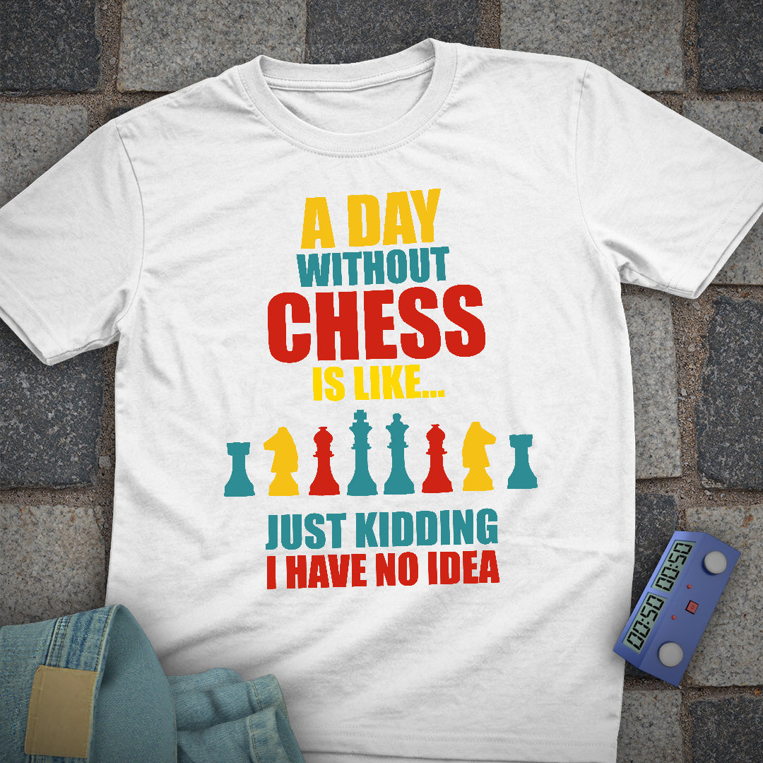 A Day Without Chess T-Shirt