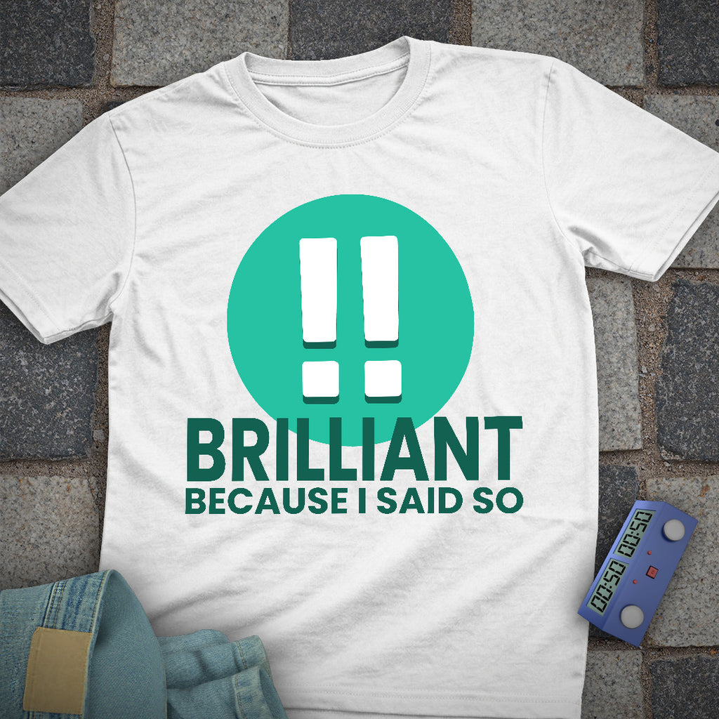 Brilliant! Said So T-Shirt