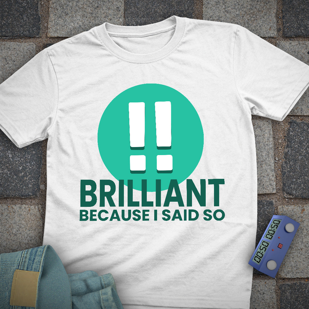 Brilliant! Said So T-Shirt