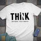 Think Before you Move T-Shirt