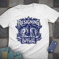 Resigning not an Option T-Shirt